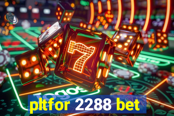 pltfor 2288 bet